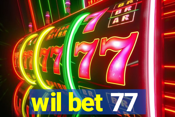 wil bet 77